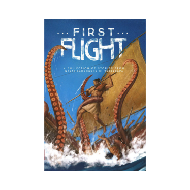 First Flight: A Collection Of Stories From Ngāti Kahungunu Ki Wairarapa