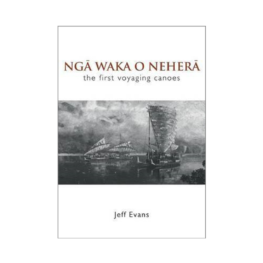 Ngā Waka O Neherā: The First Voyaging Canoes