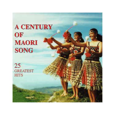 A Century Of Māori Song – 25 Greatest Hits (CD)