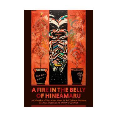 A Fire In The Belly Of Hineāmaru: A Collection Of Narratives About Te Tai Tokerau Tūpuna