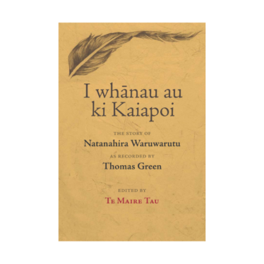 I Whānau Au Ki Kaiapoi: The Story Of Natanahira Waruwarutu