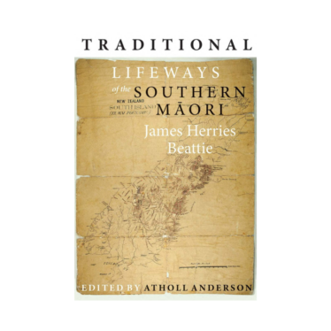 Traditional Lifeways Of The Southern Māori