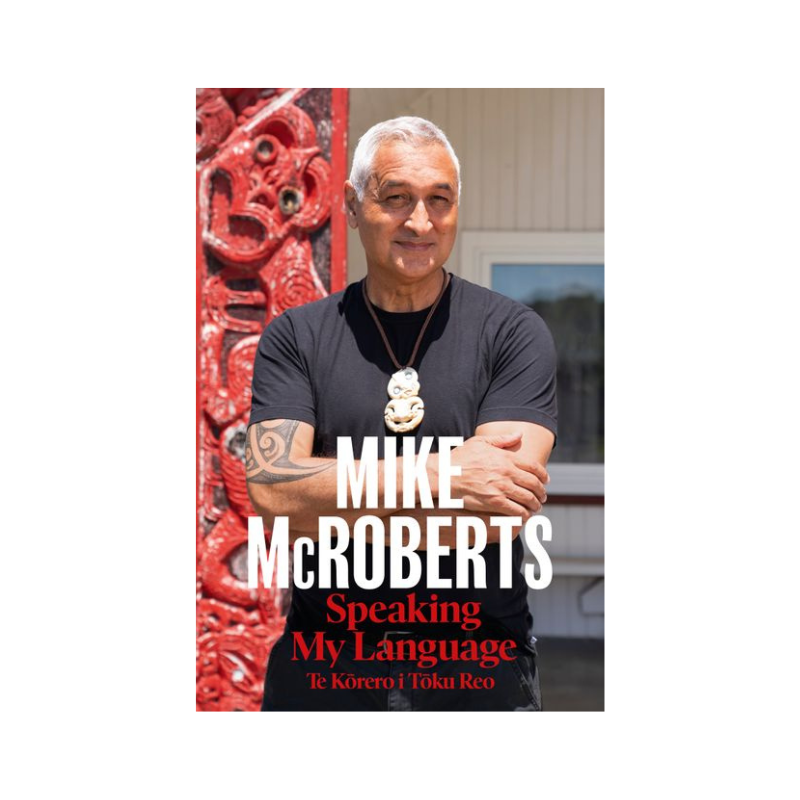 Mike McRoberts Speaking my language: Te kōrero tōku reo