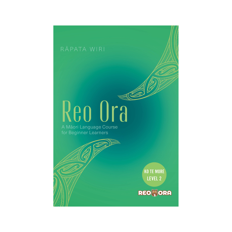 Reo Ora - A Māori language course for beginner learners: Level 2